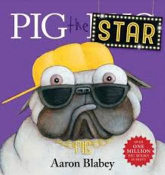 Pig the Star (Book #5 in the Pig the Pug Series) By Aaron Blabey