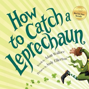How to Catch a Leprechaun (Part of the How to Catch Series) By Adam Wallace