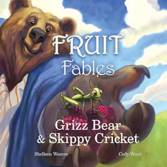 Grizz Bear and Skippy Cricket (Fruit Fables) by Shelleen Sue Weaver (Book 4)