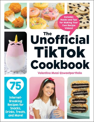 The Unofficial TikTok Cookbook 75 Internet-Breaking Recipes for Snacks, Drinks, Treats, and More! by Valentina Mussi