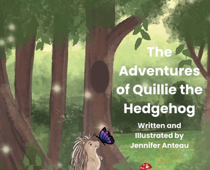 SIGNED COPY - The Adventures of Quillie the Hedgehog By: Anteau, Jennifer