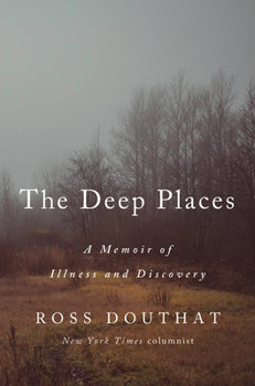 USED*The Deep Places: A Memoir of Illness and Discovery By Ross Douthat