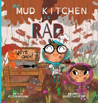 My Mud Kitchen is Rad By Allison Bakkum