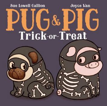 Pug & Pig Trick-Or-Treat By Joyce Wan and Sue Lowell Gallion
