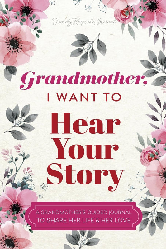 Grandmother, I Want to Hear Your Story: A Grandmother's Guided Journal To Share Her Life & Her Love by Jeffrey Mason