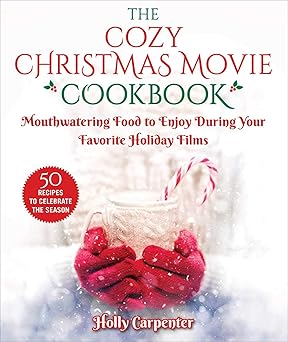 The Cozy Christmas Movie Cookbook: Mouthwatering Food to Enjoy During Your Favorite Holiday Films Hardcover by Holly Carpenter (Author)