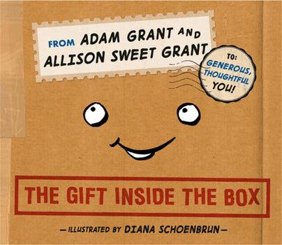 The Gift Inside the Box By Allison Sweet Grant and Adam M. Grant