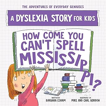 How Come You Can't Spell Mississippi?: A Dyslexia Story for Kids (The Adventures of Everyday Geniuses) by Barbara Esham