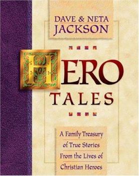 Hero Tales: A Family Treasury of True Stories from the Lives of Christian Heroes (Book #1 in the Hero Tales Series) By Dave Jackson and Neta Jackson