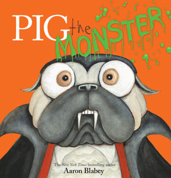 Pig the Monster (Book #9 in the Pig the Pug Series) By Aaron Blabey