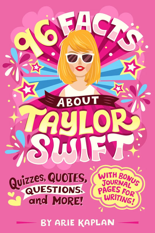 96 Facts About Taylor Swift Quizzes, Quotes, Questions, and More! With Bonus Journal Pages for Writing! by Arie Kaplan