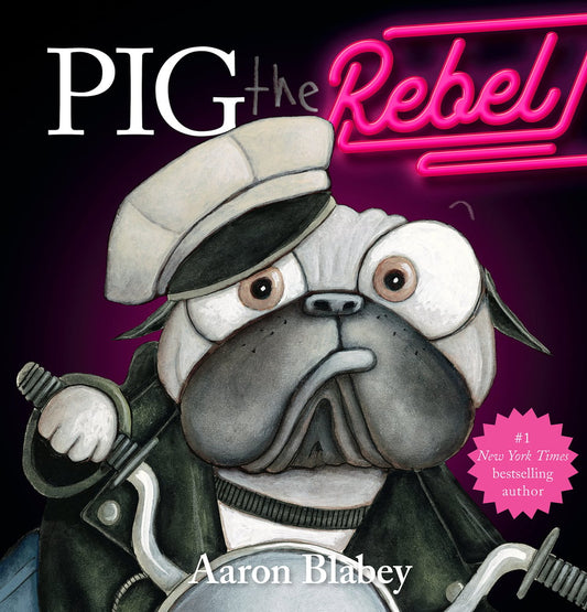 Pig the Rebel (Pig the Pug) by Aaron Blabey