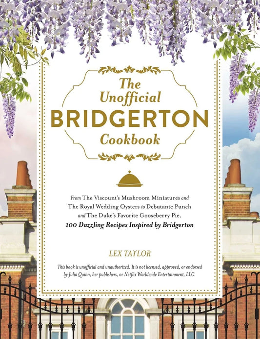 The Unofficial Bridgerton Cookbook  by Lex Taylor