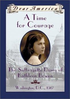 USED*A Time For Courage: The Suffragette Diary of Kathleen Bowen, Washington, D.C. 1917 (Dear America Series) (Part of the Dear America Series) By Kathryn Lasky