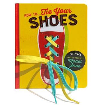 How To...Tie Your Shoes Bys: Lake Press and Cottage Door Press
