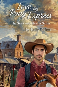 Love by Pony Express (The Stars into Horses Series) By: Kelly F. Barr