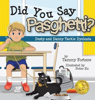 Did You Say Pasghetti? Dusty and Danny Tackle Dyslexia By Tammy Fortune